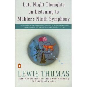Late Night Thoughts on Listening to Mahler's Ninth Symphony -- Lewis Thomas